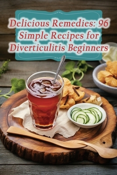 Paperback Delicious Remedies: 96 Simple Recipes for Diverticulitis Beginners Book