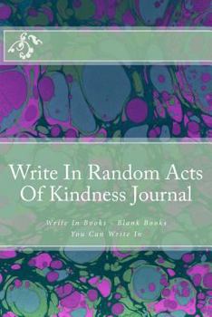 Paperback Write In Random Acts Of Kindness Journal: Write In Books - Blank Books You Can Write In Book