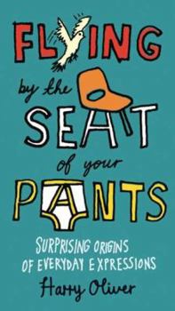 Paperback Flying by the Seat of Your Pants: Surprising Origins of Everyday Expressions Book