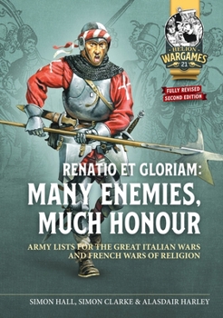 Paperback Renatio Et Gloriam: Many Enemies, Much Honour: Army Lists for the Great Italian Wars and French Wars of Religion Book