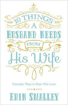 Paperback 10 Things a Husband Needs from His Wife: Everyday Ways to Show Him Love Book