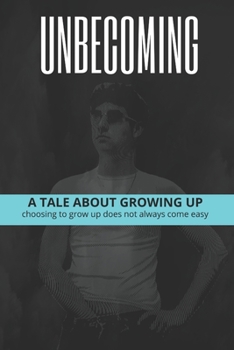 Paperback Unbecoming: Growing up: A tale about growing up Book