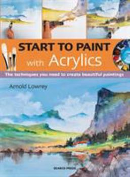 Paperback Start to Paint with Acrylics: The Techniques You Need to Create Beautiful Paintings Book
