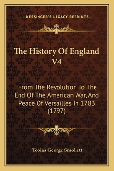 Paperback The History Of England V4: From The Revolution To The End Of The American War, And Peace Of Versailles In 1783 (1797) Book