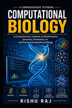 Paperback Computational Biology: A Comprehensive Textbook on Bioinformatics, Genomics, Proteomics, AI, and Practical Book