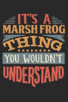 It's A Marsh Frog Thing You Wouldn't Understand: Gift For Marsh Frog Lover 6x9 Planner Journal
