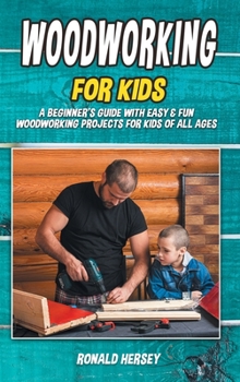 Hardcover Woodworking for kids: A Beginner's Guide with Easy & Fun Woodworking Projects for Kids of all Ages Book