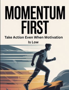 Paperback Momentum First: Take Action Even When Motivation Is Low Book