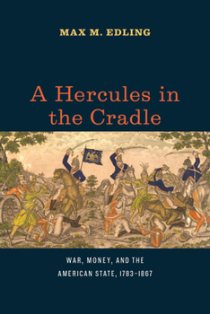 Paperback A Hercules in the Cradle: War, Money, and the American State, 1783-1867 Book