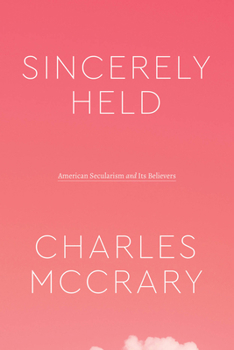 Paperback Sincerely Held: American Secularism and Its Believers Book