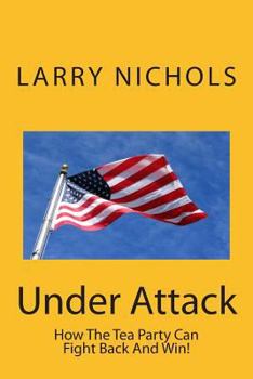 Paperback Under Attack: How The Tea Party Can Fight Back And Win! Book