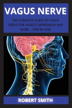 Paperback The Nerve: The Complete Guide to Vagus Nerve for Anxiety, Depression and More ... Step-By-Step Book