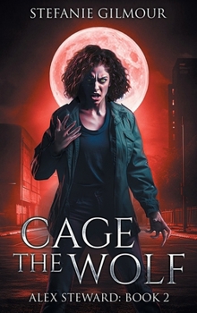 Cage the Wolf - Book #2 of the Alex Steward