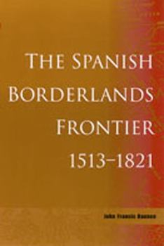 Paperback The Spanish Borderlands Frontier, 1513-1821 Book