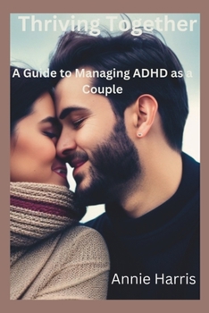 Paperback Thriving Together: A Guide to Managing ADHD as a Couple Book