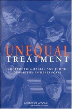 Hardcover Unequal Treatment: Confronting Racial and Ethnic Disparities in Health Care Book