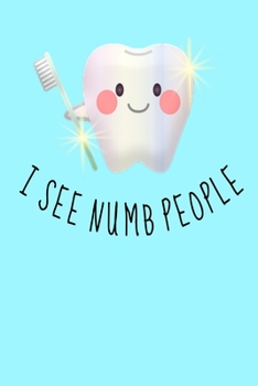I see numb people: Funny Dentist Dental Assistant Book Notepad Notebook Composition and Journal Gratitude Dot Diary