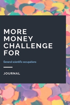 Paperback More Money Challenge For General scientific occupations Journal: Lined Notebook / Journal Gift, 120 Pages, 6x9, Soft Cover, Matte Finish Book