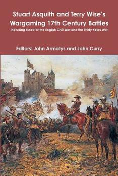 Paperback Stuart Asquith and Terry Wise's Wargaming 17th Century Battles: Including Rules for the English Civil War and the Thirty Years War Book