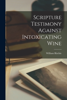 Paperback Scripture Testimony Against Intoxicating Wine Book