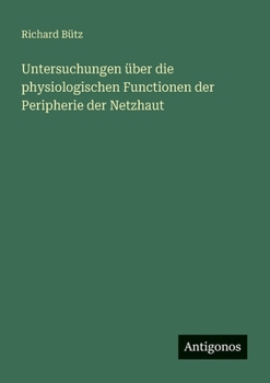 Paperback Untersuchungen über die physiologischen Functionen der Peripherie der Netzhaut [German] Book