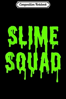 Composition Notebook: Slime Squad Green Slime Green Slime Squad Gift  Journal/Notebook Blank Lined Ruled 6x9 100 Pages
