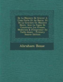 Paperback de La Maniere de Graver A L'Eau Forte Et Au Burin. Et de La Gravure En Maniere Noire. Avec La Facon de Construire Les Presses Modernes & D'Imprimer En [Afrikaans] Book