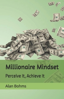 Millionaire Mindset: Perceive It, Achieve It
