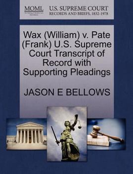 Paperback Wax (William) V. Pate (Frank) U.S. Supreme Court Transcript of Record with Supporting Pleadings Book