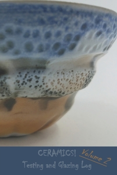 Paperback CERAMICS! Testing and Glazing Log: Volume 2 Book