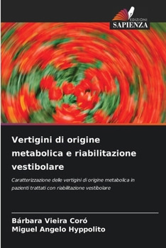 Vertigini di origine metabolica e riabilitazione vestibolare: Caratterizzazione delle vertigini di origine metabolica in pazienti trattati con riabilitazione vestibolare (Italian Edition)