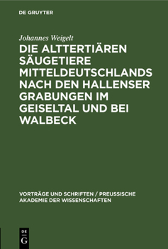 Die altterti�ren S�ugetiere Mitteldeutschlands nach den Hallenser Grabungen im Geiseltal und bei Walbeck