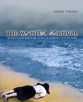 Hardcover The Montesi Scandal: The Death of Wilma Montesi and the Birth of the Paparazzi in Fellini's Rome Book