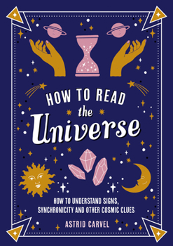 Paperback How to Read the Universe: How to Understand Signs, Synchronicity and Other Cosmic Clues Book