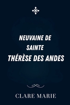 Neuvaine de Sainte Thérèse des Andes (French Edition)