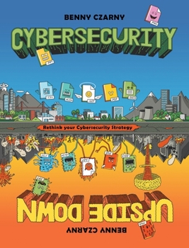 Hardcover Cybersecurity Upside Down: Rethink Your Cybersecurity Strategy Book