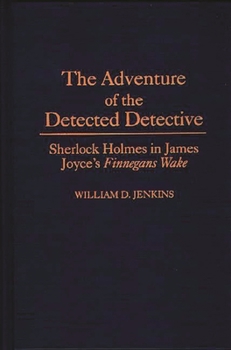 Hardcover The Adventure of the Detected Detective: Sherlock Holmes in James Joyce's Finnegans Wake Book