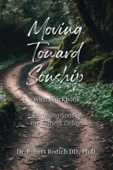 Moving Toward Sonship with Workbook: Becoming Sons of the Father’s Design