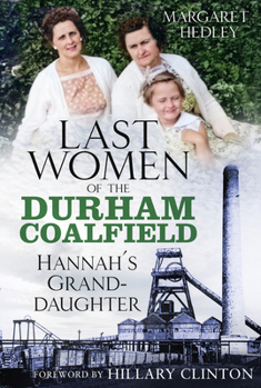 Paperback The Last Women of the Durham Coalfield: Hannah's Granddaughter Volume 3 Book