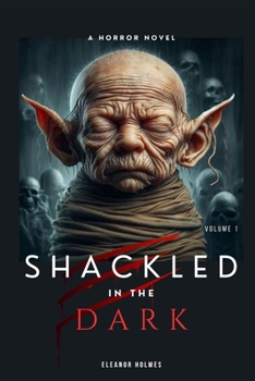 Shackled In Dark: A Horror Novel (Volume I). Supernatural horror novel with a family curse.