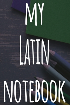 My Latin Notebook: The perfect gift for anyone learning a new language - 6x9 119 page lined journal!