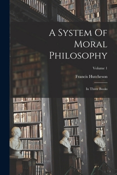 Paperback A System Of Moral Philosophy: In Three Books; Volume 1 Book