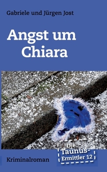 Die Taunus-Ermittler Band 12 - Angst um Chiara - Book #12 of the Die Taunus-Ermittler
