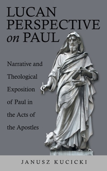 Hardcover Lucan Perspective on Paul: Narrative and Theological Exposition of Paul in the Acts of the Apostles Book