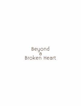 Beyond a Broken Heart