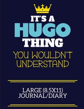 It's A Hugo Thing You Wouldn't Understand Large (8.5x11) Journal/Diary: A cute book to write in for any book lovers, doodle writers and budding authors!