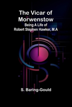 Paperback The Vicar of Morwenstow: Being a Life of Robert Stephen Hawker, M.A Book