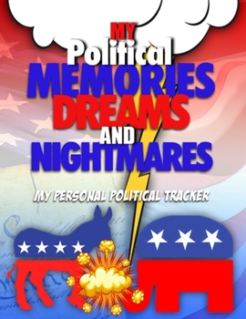 Paperback My Political Memories, Dreams And Nightmares: My Personal Political Tracker Book