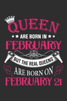 Queen Are Born In February But The Real Queens Are Born On February 21: Composition Notebook/Journal 6 x 9 With Notes and To Do List Pages, Perfect For Diary, Doodling, Happy Birthday Gift