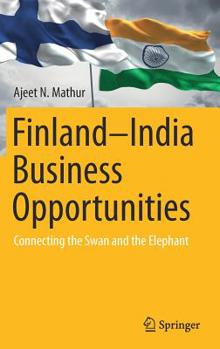 Hardcover Finland-India Business Opportunities: Connecting the Swan and the Elephant Book